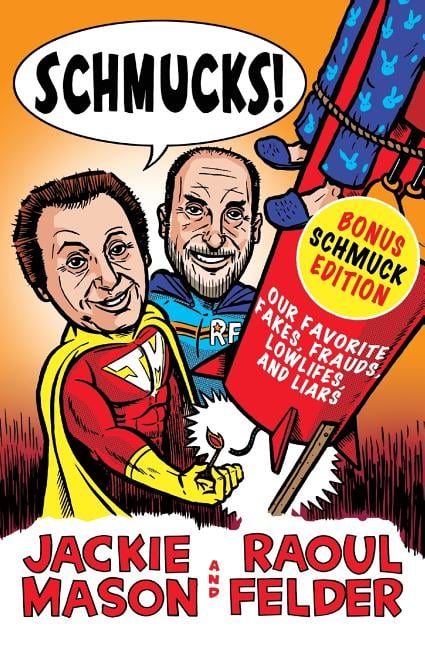 Schmucks!: Our Favorite Fakes, Frauds, Lowlifes, Liars, the Armed and Dangerous, and Good Guys Gone Bad