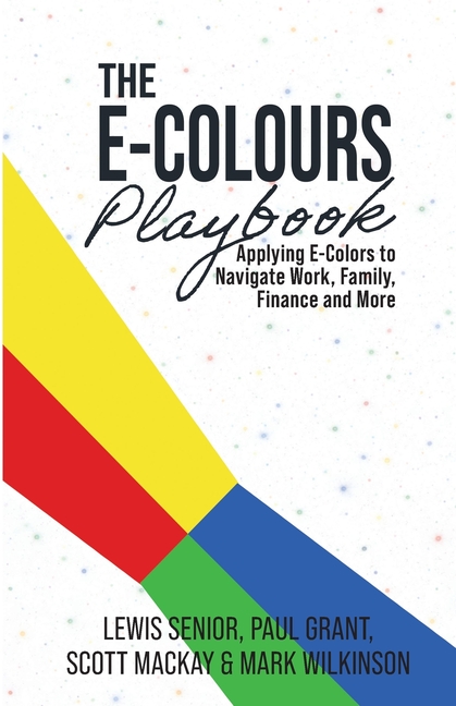 The E-Colours Playbook: Applying E-Colours to Navigate Work, Family, Finance and More