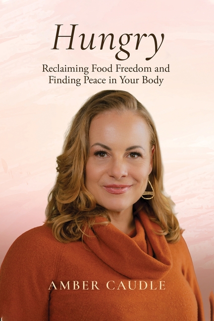 Hungry: Reclaiming Food Freedom and Finding Peace in Your Body