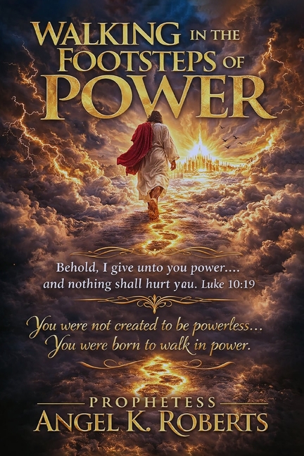 Walking in the Footsteps of Power: The Chain-Breaking, World-Changing, Nation-Shaking Power of God