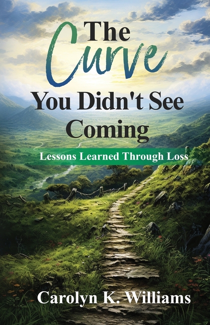 The Curve You Didn't See Coming: The Lessons I Learned Through the Loss of a Loved One