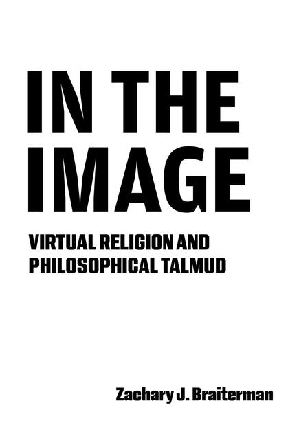 In the Image: Virtual Religion and Philosophical Talmud