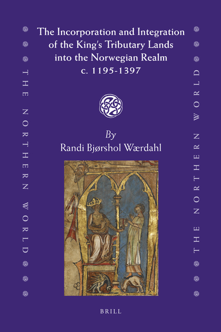 The Incorporation and Integration of the King's Tributary Lands Into the Norwegian Realm C. 1195-1397