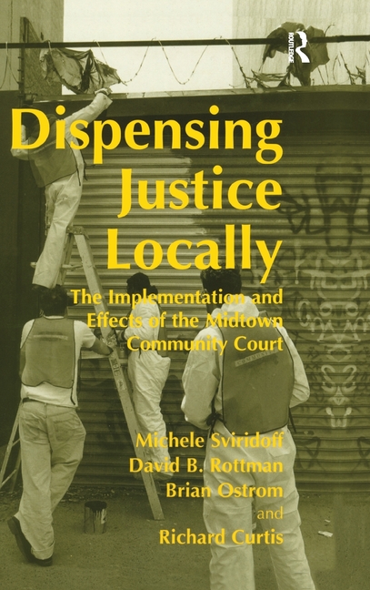 Dispensing Justice Locally: The Implementation and Effects of the Midtown Cummunity Court