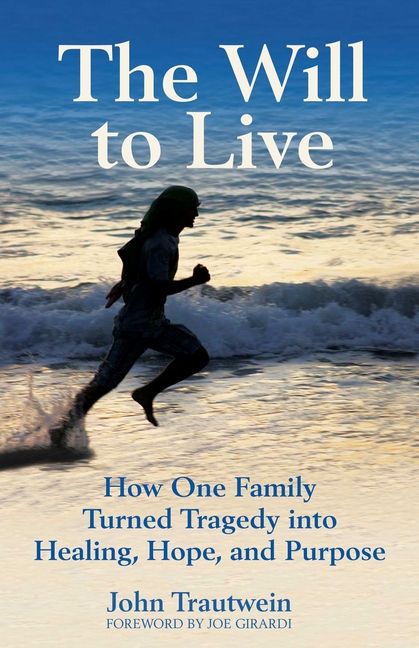 The Will to Live: How One Family Turned Tragedy Into Healing, Hope, and Purpose