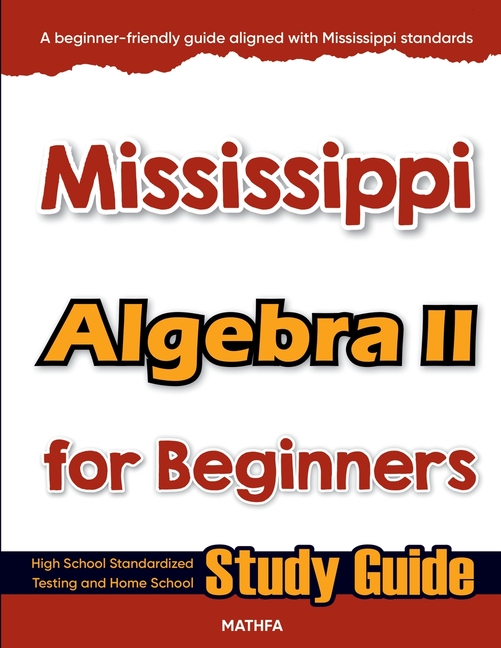 Mississippi Algebra II for Beginners: High School Standardized Testing and Home School Study Guide