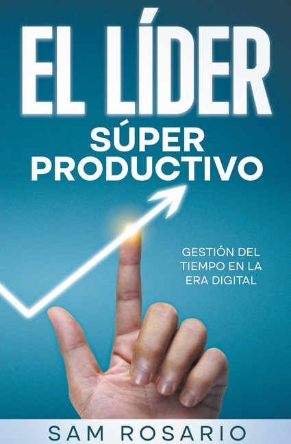 El Líder Súper Productivo: Gestión del Tiempo en la Era Digital
