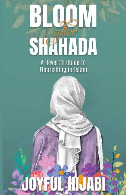 Bloom After Shahada: A Revert's Guide to Flourishing in Islam