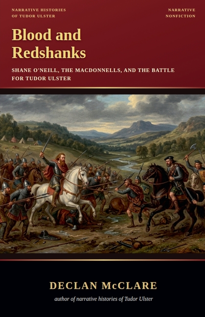 Blood and Redshanks: Shane O'Neill, the MacDonnells, and the Battle for Tudor Ulster