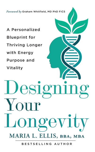 Designing Your Longevity: A Personalized Blueprint for Thriving Longer with Energy, Purpose, and Vitality