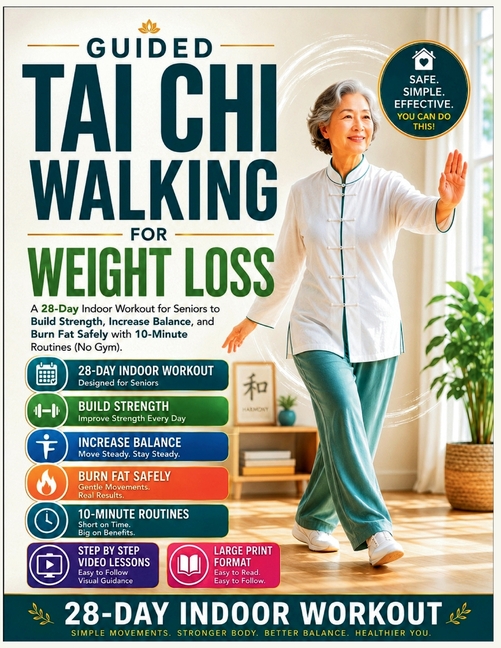 Guided Tai Chi Walking For Weight Loss: A 28-Day Indoor Workout for Seniors to Build Strength, Increase Balance, and Burn fat safely with 10 Minutes R