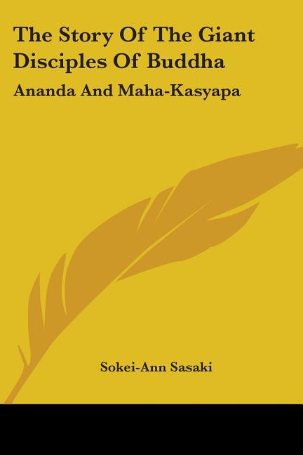 The Story Of The Giant Disciples Of Buddha: Ananda And Maha-Kasyapa