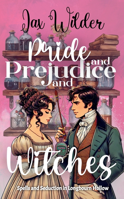 Pride and Prejudice and Witches: A Short Bewitching, Spicy, Regency, Enemies to Lovers, Romance