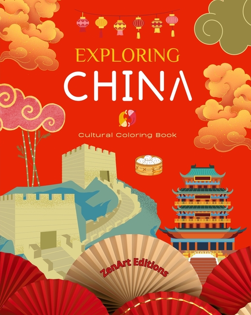 Exploring China - Cultural Coloring Book - Classic and Contemporary Creative Designs of Chinese Symbols: Ancient and Modern Chinese Culture Blend in O