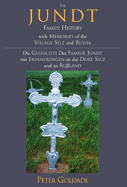 The Jundt Family History: With Memories of the Village Selz and Russia
