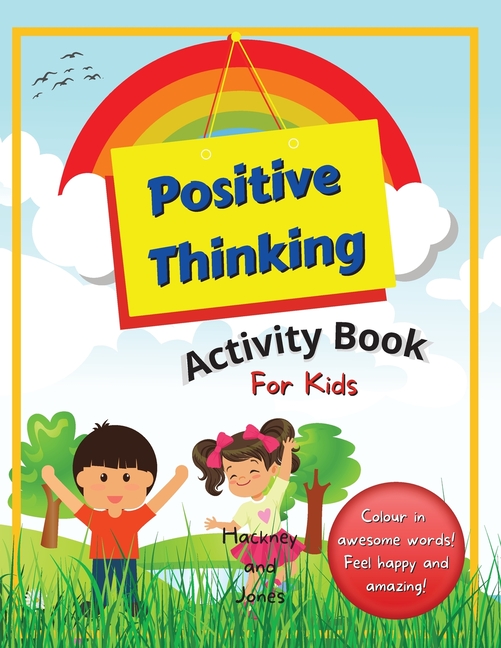 Positive Thinking Activity Book For Kids: Fun, thought-provoking workbook with affirmations, to help your child think positively and become more resil