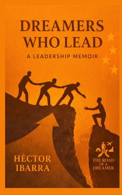 Dreamers Who Lead: A Leadership Memoir