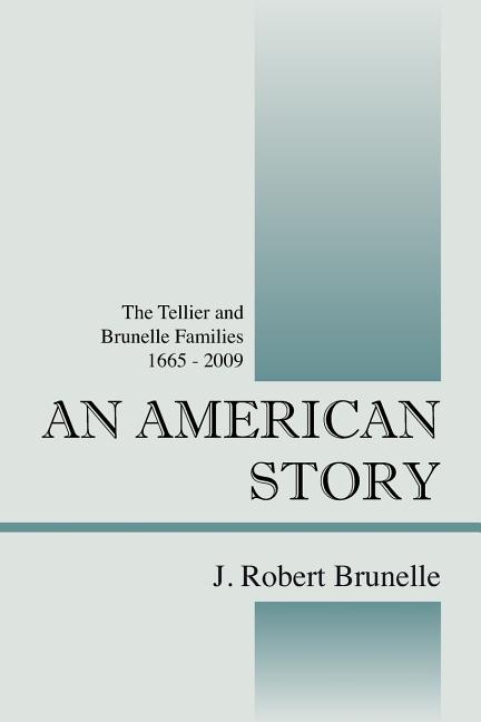 An American Story: The Tellier and Brunelle Families 1665 - 2009