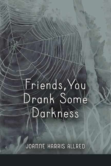 Friends, You Drank Some Darkness