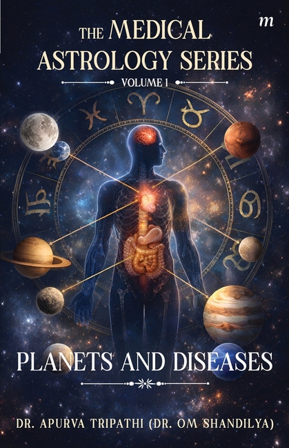 The Medical Astrology Series- Volume 1: Planets and Diseases: The foundation of Vedic astrology, Part-1: Unlocking Your Inner Drive