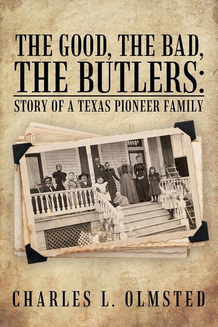 The Good, the Bad, the Butlers: Story of a Texas Pioneer Family
