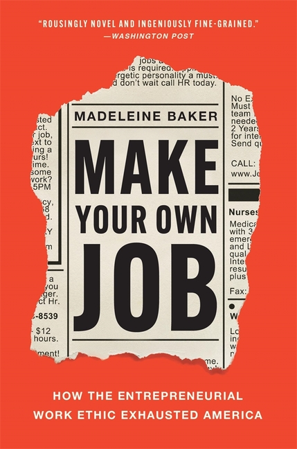 Make Your Own Job: How the Entrepreneurial Work Ethic Exhausted America