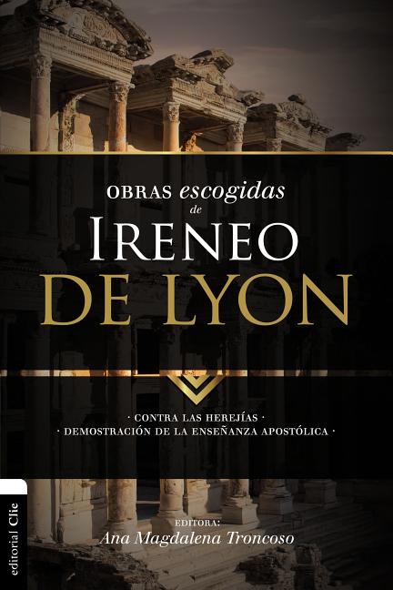 El Obras escogidas de Ireneo de Lyon: Contra las herej��as. Demostraci��n de la ense��anza apost�A