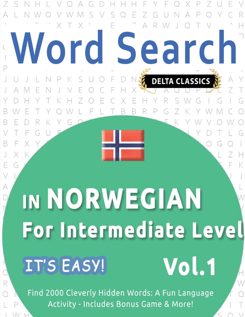Word Search in Norwegian for Intermediate Level - It's Easy! Vol.1 - Delta Classics - Find 2000 Cleverly Hidden Words: A Fun Language Activity - Inclu