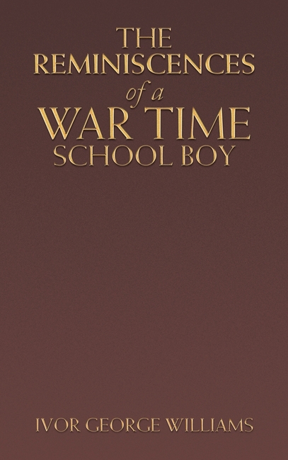 The Reminiscences of a War Time School Boy
