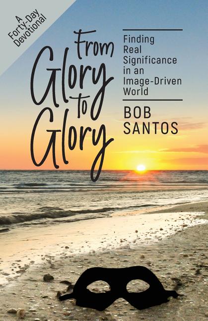 From Glory to Glory: Finding Real Significance in an Image-Driven World