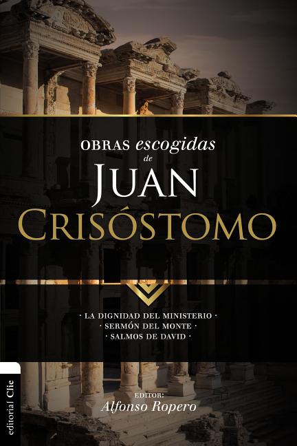 El Obras escogidas de Juan Cris��stomo: La dignidad del ministerio. Serm��n del Monte. Salmos de David