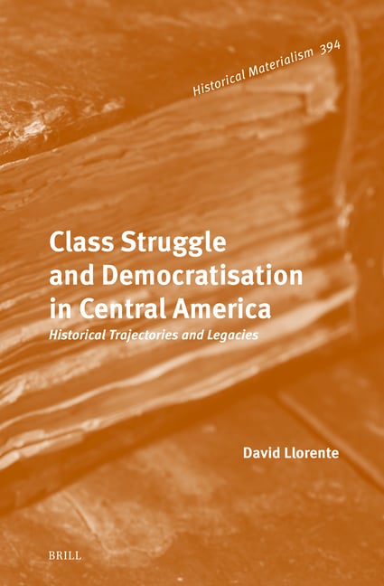 Class Struggle and Democratisation in Central America: Historical Trajectories and Legacies