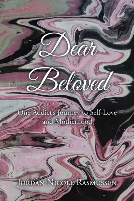 Dear Beloved: One Addict's Journey to Self-Love and Motherhood