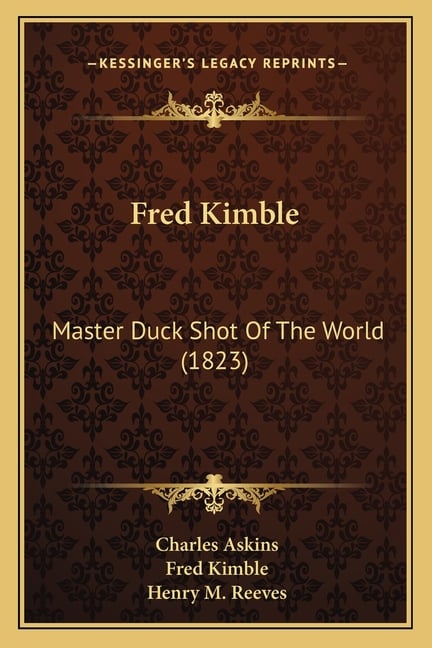 Fred Kimble: Master Duck Shot Of The World (1823)