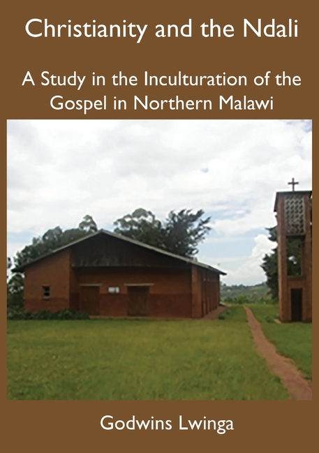 Christianity and the Ndali: A Study in the Inculturation of the Gospel in Northern Malawi