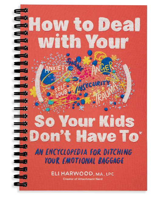 How to Deal with Your ____ So Your Kids Don't Have to: An Encyclopedia for Ditching Your Emotional Baggage