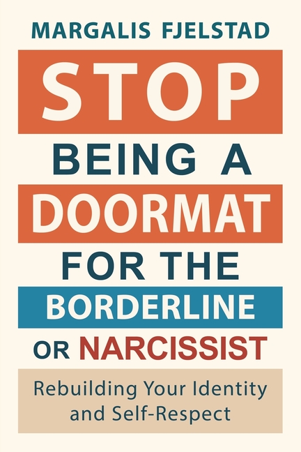 Stop Being A Doormat for the Borderline or Narcissist: Rebuilding Your Identity and Self-Respect