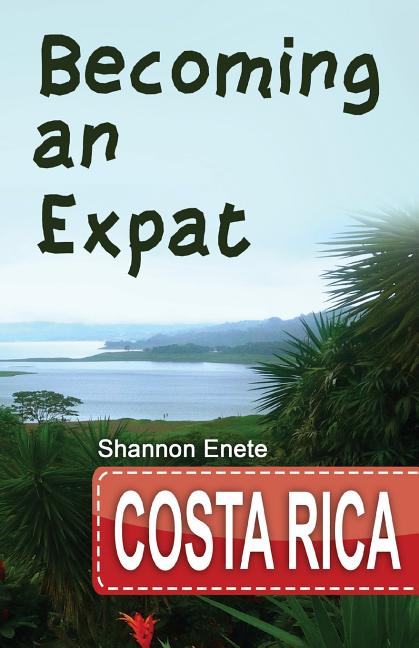 Becoming an Expat Costa Rica: 2nd Edition