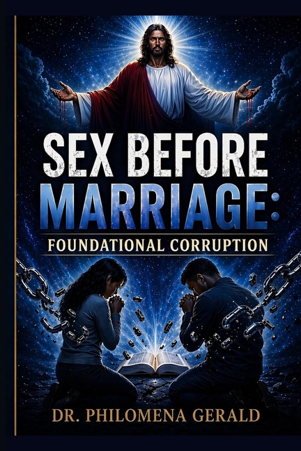 Sex Before Marriage: FOUNDATIONAL CORRUPTION: The Stewardship of the Body, the Mystery of Illegal Covenants, and the Mandate for a New Bloodline