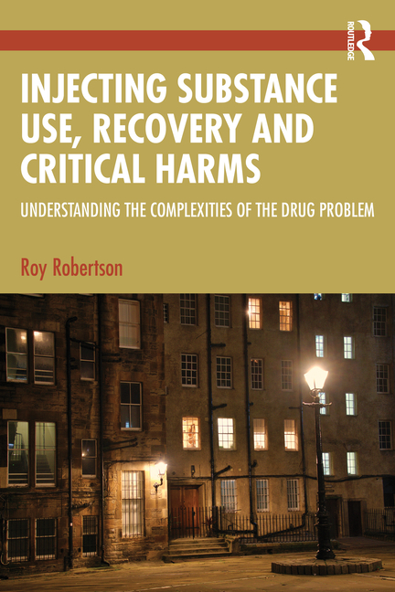 Injecting Substance Use, Recovery and Critical Harms: Understanding the Complexities of the Drug Problem