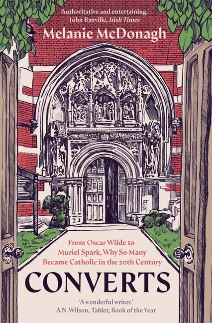 Converts: From Oscar Wilde to Muriel Spark, Why So Many Became Catholic in the 20th Century