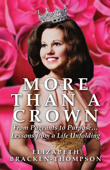 More Than a Crown: From Pageants to Purpose...Lessons from a Life Unfolding