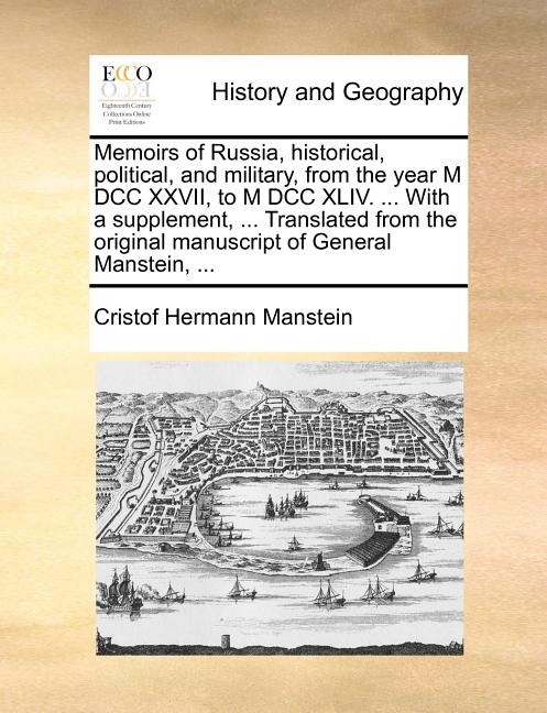 Memoirs of Russia, historical, political, and military, from the year M DCC XXVII, to M DCC XLIV. ... With a supplement, ... Translated from the origi