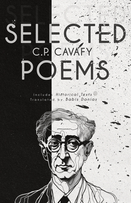 C. P. Cavafy Selected Poems: Includes Historical Texts
