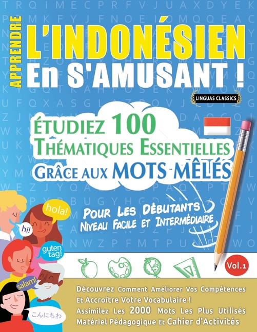Apprendre l'Indonésien En s'Amusant - Pour Les Débutants: Niveau Facile Et Intermédiaire - Étudiez 100 Thématiques Essentielles Grâce Aux Mots Mêlés -