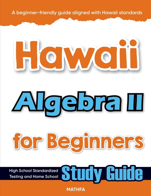 Hawaii Algebra II for Beginners: High School Standardized Testing and Home School Study Guide