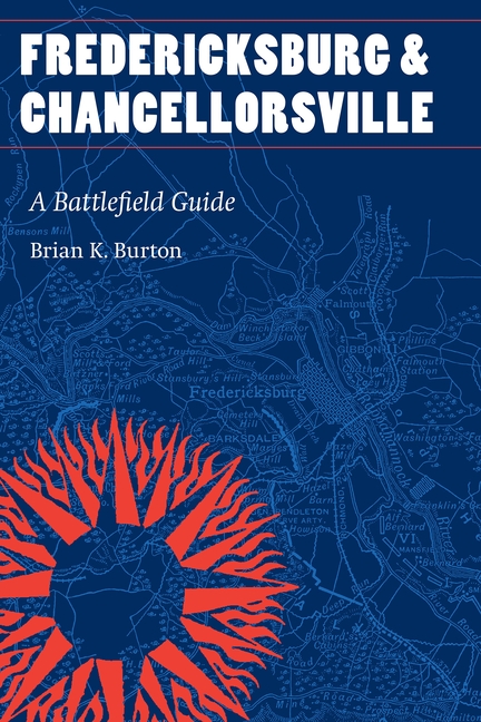 Fredericksburg and Chancellorsville: A Battlefield Guide