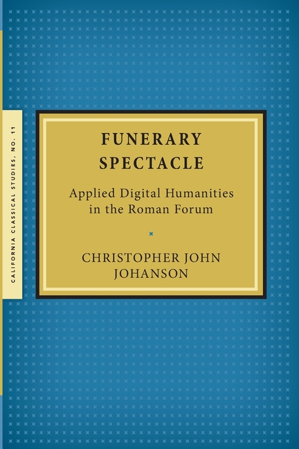 Funerary Spectacle: Applied Digital Humanities in the Roman Forum