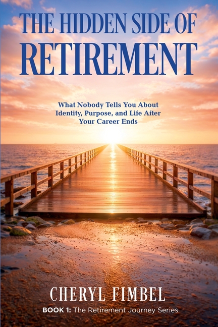 The Hidden Side of Retirement: What Nobody Tells You About Identity, Purpose, and Life After Your Career Ends