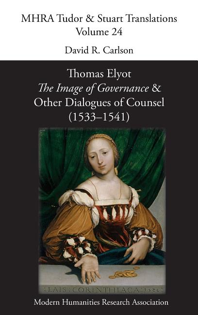 The Image of Governance: and Other Dialogues of Counsel (1533-1541)